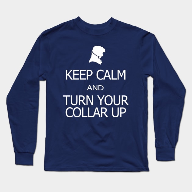 Keep Calm and Turn Your Collar Up Long Sleeve T-Shirt by SamSteinDesigns